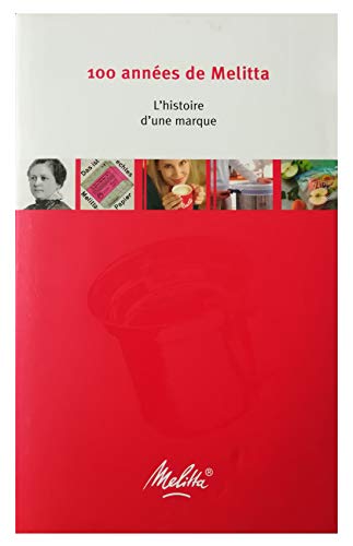 100 Jahre Melitta: Geschichte eines Markenunternehmens