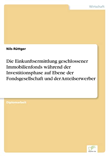 Die Einkunftsermittlung geschlossener Immobilienfonds während der Investitionsphase auf Ebene der Fondsgesellschaft und der Anteilserwerber (German Edition)