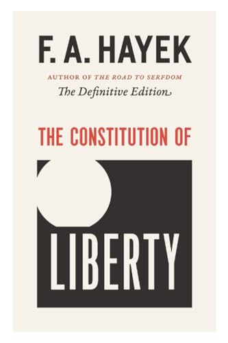 The Constitution of Liberty: The Definitive Edition (Volume 17) (The Collected Works of F. A. Hayek)
