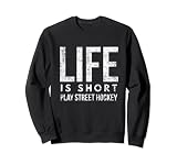 Das Leben ist kurz, spiele Street Hockey, spiele Spaß Inline Sweatshirt