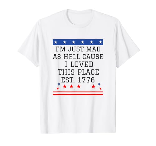 I Just Mad As Hell Cause I Love This Place 1776 7��4�� T�V���c