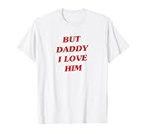 But Daddy I Love Him by OuttaTee