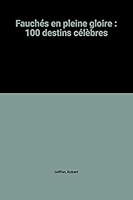 Fauchés en pleine gloire : 100 destins célèbres 2234044782 Book Cover