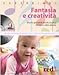 Fantasia e creatività. Giochi, giocattoli, favole, musica, disegno e altre attività. Con CD Audio