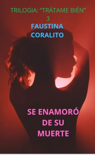 SE ENAMORÓ DE SU MUERTE (TRILOGÍA: "TRÁTAME BIÉN")