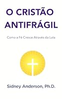 O Cristão Antifrágil: Como a Fé Cresce Através da Luta 1971262390 Book Cover