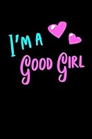 I'm A Good Girl Notebook: Blank Lined Cute Good Girls Journal For Women and Girls 1795602317 Book Cover