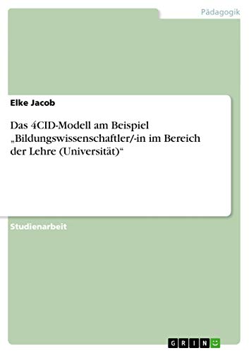 Das 4CID-Modell am Beispiel "Bildungswissenschaftler/-in im Bereich der Lehre (Universität)" (German Edition)