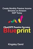 ChatGPT Passive Income Blueprint: Create Monthly Passive Income Streams on Amazon KDP Today