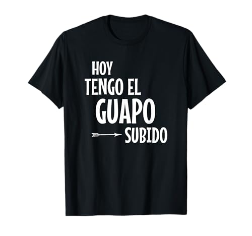 Hoy Tengo Guapo Subido Camiseta Frase Divertida Graciosa Camiseta