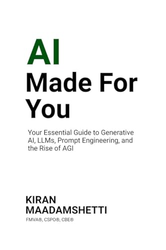 AI Made For You: Your Essential Guide to Generative AI, LLMs, Pro...