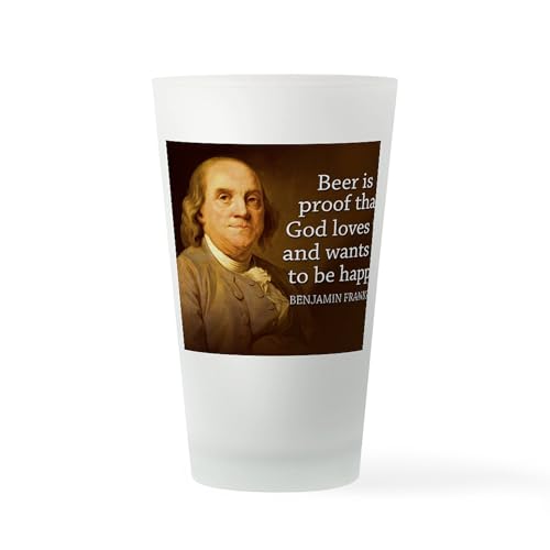 CafePress Ben Franklin Quote On Beer Pint Glass, 16 oz. Drinking Glass