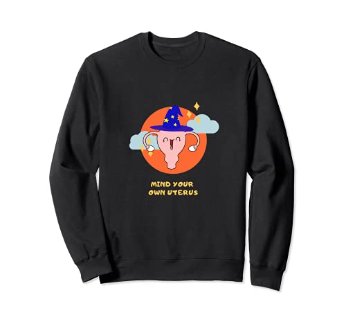 Mind Your Own Uterus Divertente Halloween Tee Pro Choice Femminismo Felpa
