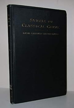 SYNTAX OF CLASSICAL GREEK: FROM HOMER TO DEMOSTHENES, PARTS I-II