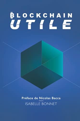 Blockchain Utile: Apprenez Bitcoin pour comprendre la révolution blockchain et crypto que vous soye Blockchain Utile: Apprenez Bitcoin pour comprendre la révolution blockchain et crypto que vous soye
