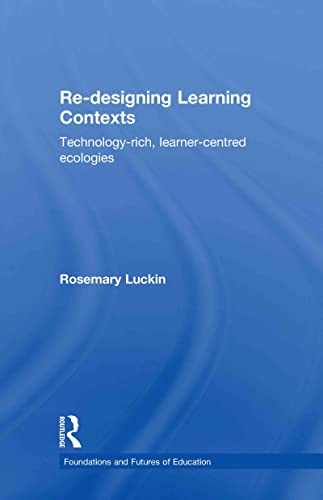 Re-Designing Learning Contexts: Technology-Rich, Learner-Centred Ecologies (Foundations and Futures of Education) view 2