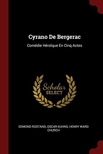 Cyrano de Bergerac: Comédie Héroïque En Cinq Actes