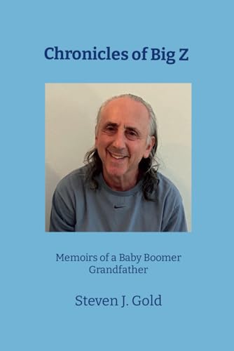 Chronicles of Big Z: Memoirs of a Baby Boomer Grandfather