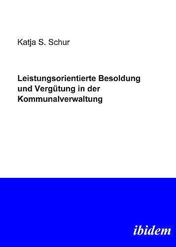 Leistungsorientierte Besoldung und Vergütung in der Kommunalverwaltung (German Edition)