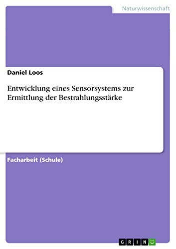 Entwicklung eines Sensorsystems zur Ermittlung der Bestrahlungsstärke (German Edition)