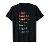 Lire des livres interdits Drink Tea Fight Bigots Book Lover Reading T-Shirt