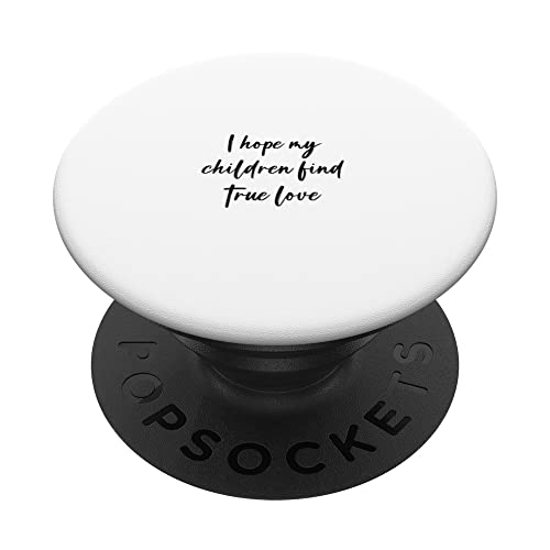 I hope my children find true love PopSockets Swappable PopGrip, Black