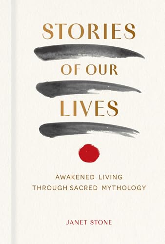 Stories of Our Lives: Awakened Living Through Sacred Mythology