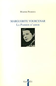 Paperback Marguerite Yourcenar : La Passion d'aimer Book