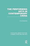The Performing Arts in Contemporary China (Routledge Library Editions: Chinese Literature and Arts)