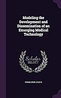 Modeling the development and dissemination of an emerging medical technology 1342300394 Book Cover