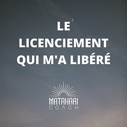 Le licenciement qui m'a lib&eacute;r&eacute;
