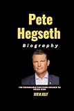 Pete Hegseth Biography: The Remarkable Rise from Soldier to Media Icon (SUCCESS STORIES)