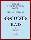 The 47 Presidential Pages : Chronicles of Good, Bad and Ugly (English Edition)