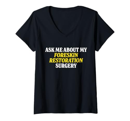 Womens Ask Me About My Foreskin Restoration Surgery Absurd Gag Joke V-Neck T-Shirt