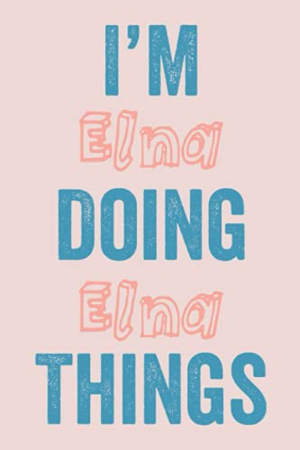  I\'M Elna Doing Elna Things: Notebook Gift, Elna name gifts, customized Journal Gift for Elna, Gift Idea for Elna, 120 Pages