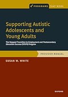 Supporting Autistic Adolescents and Young Adults: The Stepped Transition to Employment and Postsecondary Education Success (STEPS) Program: Provider Manual (Programs That Work) 0197816215 Book Cover