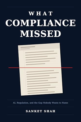 What Compliance Missed: AI, Regulation, and the Gap Nobody Wants to Name