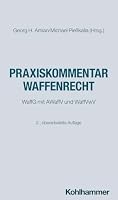 Praxiskommentar Waffenrecht: Waffg Mit Awaffv Und Waffvwv (German Edition) 3170462113 Book Cover