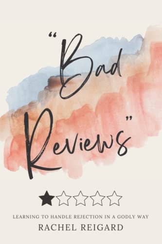 Bad Reviews: LEARNING TO HANDLE REJECTION IN A GODLY WAY