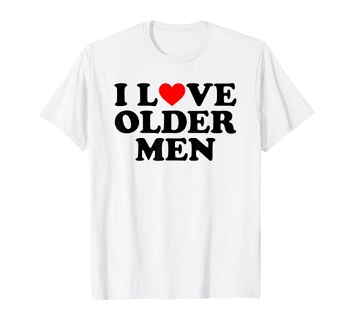 I Love Older Men Camiseta