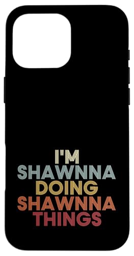 Shawnna Name Shawnna Personalized Name First Given �X�}�z�P�[�X iPhone 16 Pro Max �p
