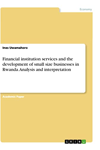 Financial institution services and the development of small size businesses in Rwanda. Analysis and interpretation