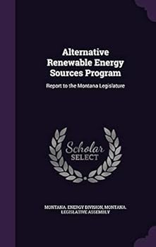 Hardcover Alternative Renewable Energy Sources Program: Report to the Montana Legislature Book