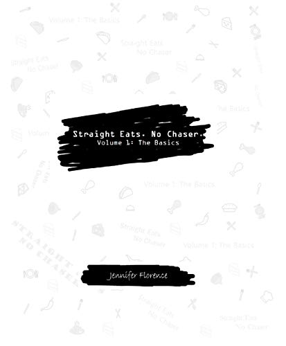 Straight Eats. No Chaser. Volume 1: The Basics (English Edition)
