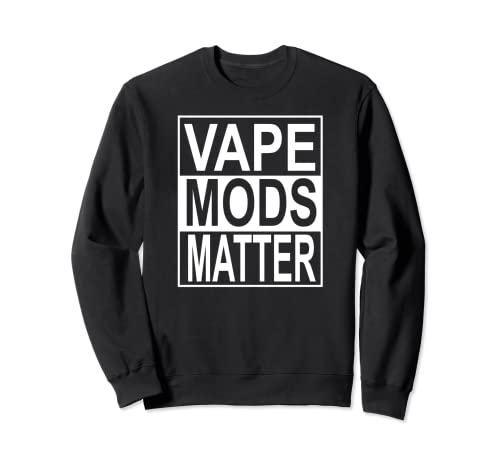 Vape Mods Matter Vapor Ecig Vaper Sudadera