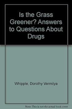 Is the Grass Greener? Answers to Questions About Drugs