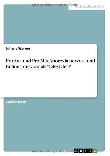 Pro Ana und Pro Mia. Anorexia nervosa und Bulimia nervosa als Lifestyle ? (German Edition)