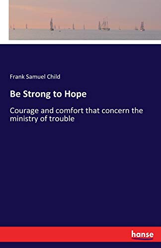 Be Strong to Hope: Courage and comfort that con... 3337088287 Book Cover