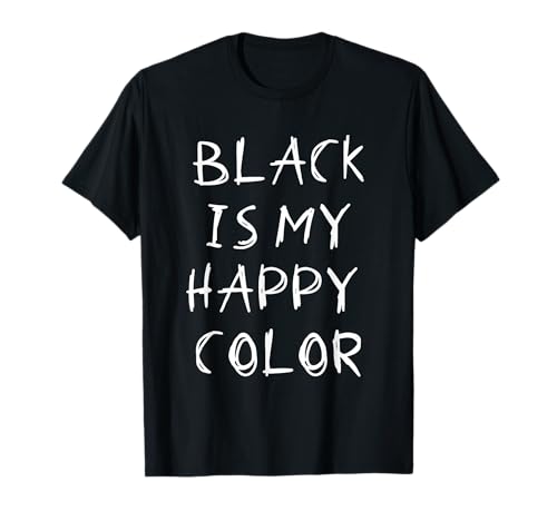 Black Is My Happy Color T- Shirt Emo Goth Punk Biker Gift Maglietta