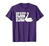 Swan Birds Always Be Yourself Unless You Can Be A Swan T-Shirt